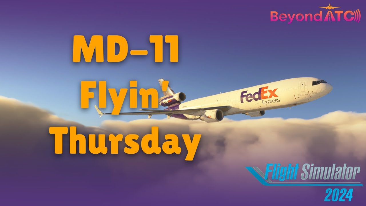 MD-11FLYIN THURSDAY | MSFS | FLIGHT SIM 2024 | CHASE PLANE | BEYONDATC