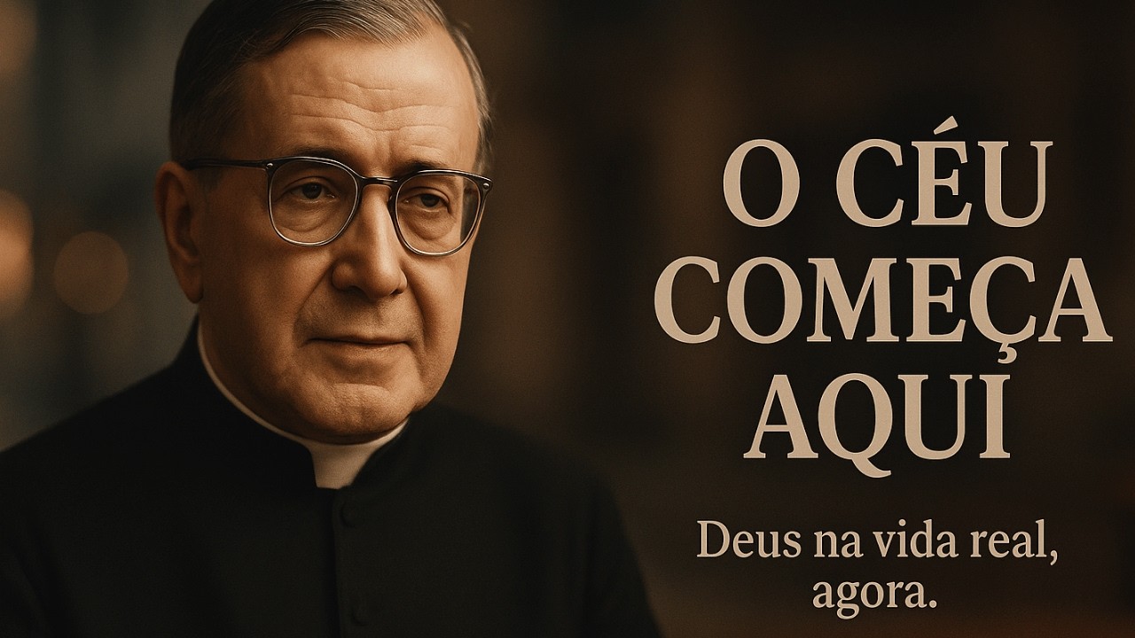 O Céu Começa Aqui – São Josemaría Escrivá