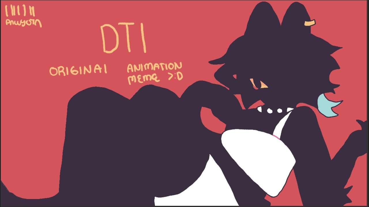 DTI  ☆ ORIGINAL ANIMATION MEME