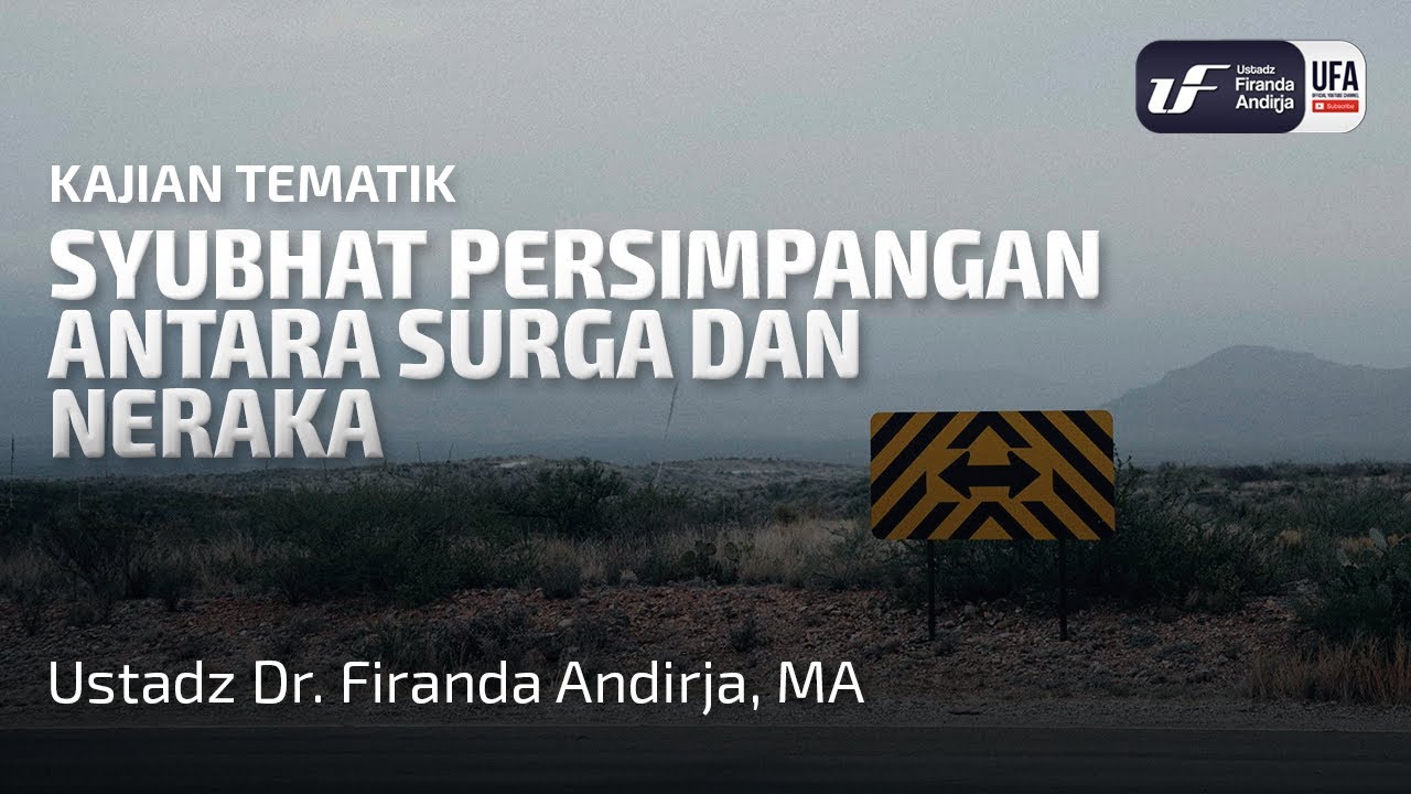 Syubhat, Persimpangan Antara Surga dan Neraka - Ustadz Dr. Firanda Andirja M.A