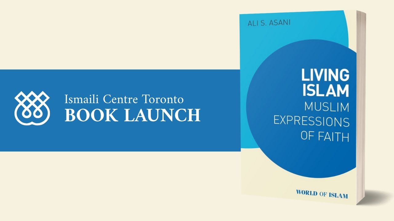 Living Islam: Muslim Expressions of Faith - Book Launch at Ismaili Centre Toronto