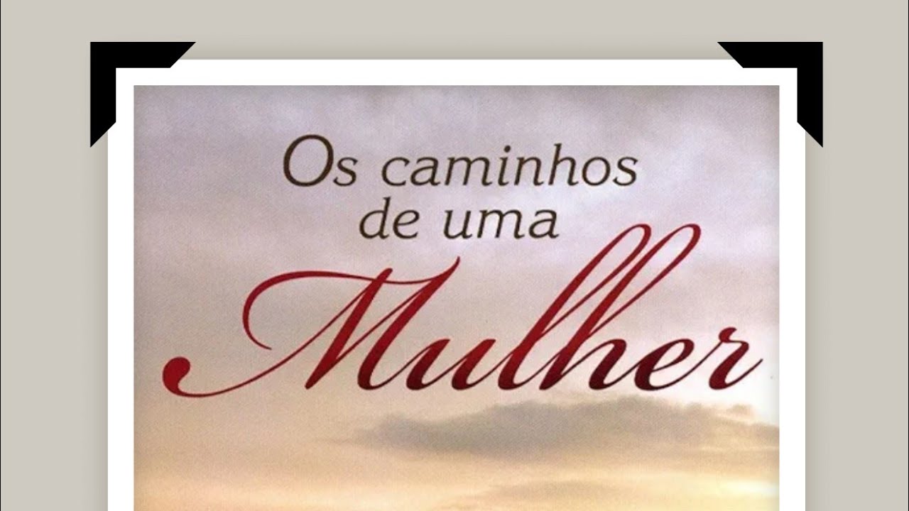 Os Caminhos de uma Mulher...Parte 1/7
