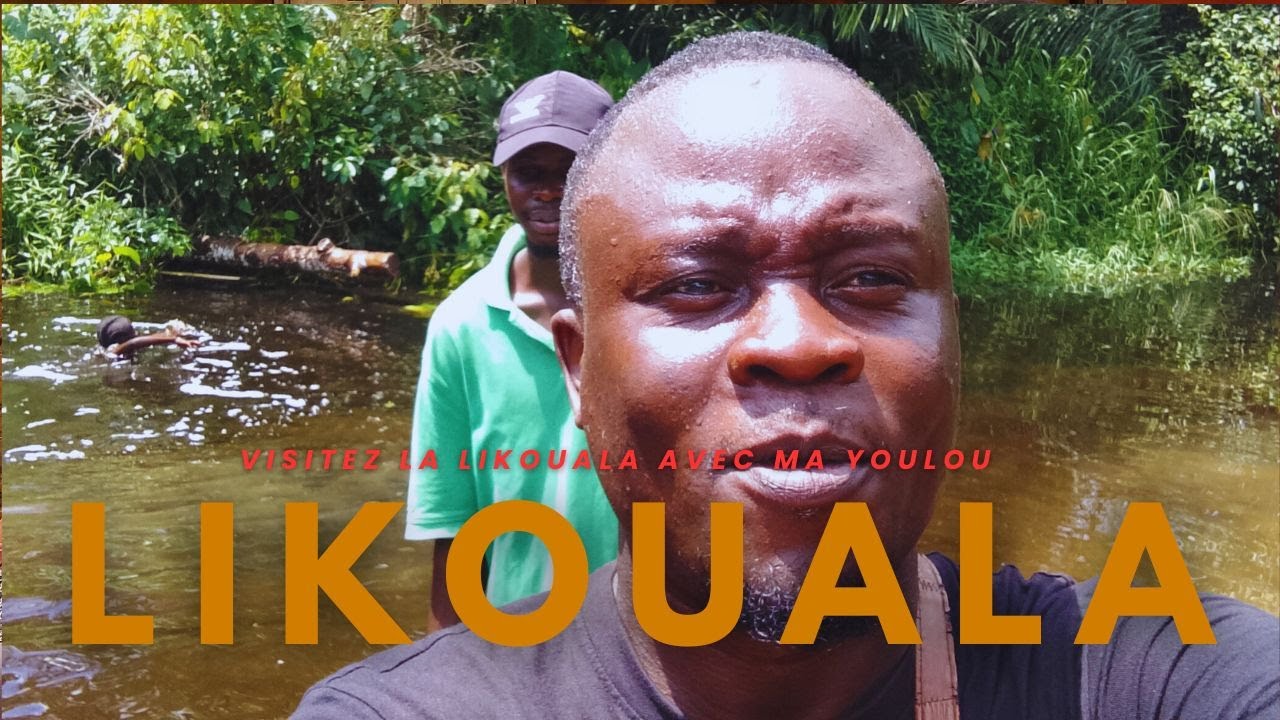 VISITEZ LA LIKOUALA AVEC MA YOULOU