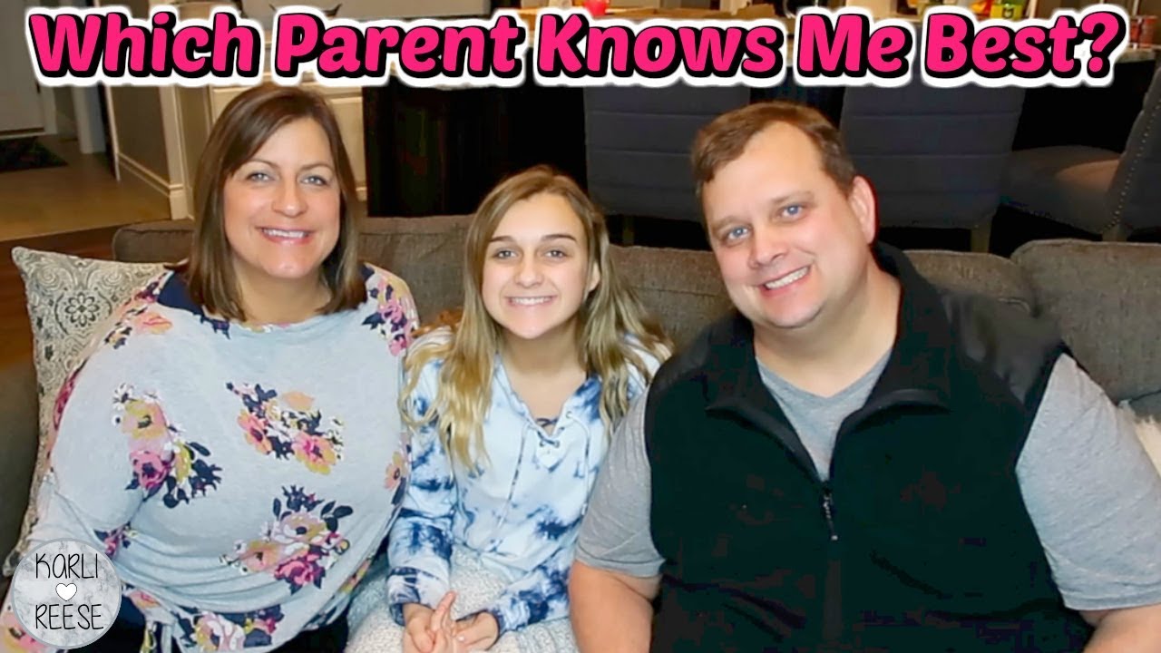 WHICH OF MY PARENTS KNOWS ME BEST?
