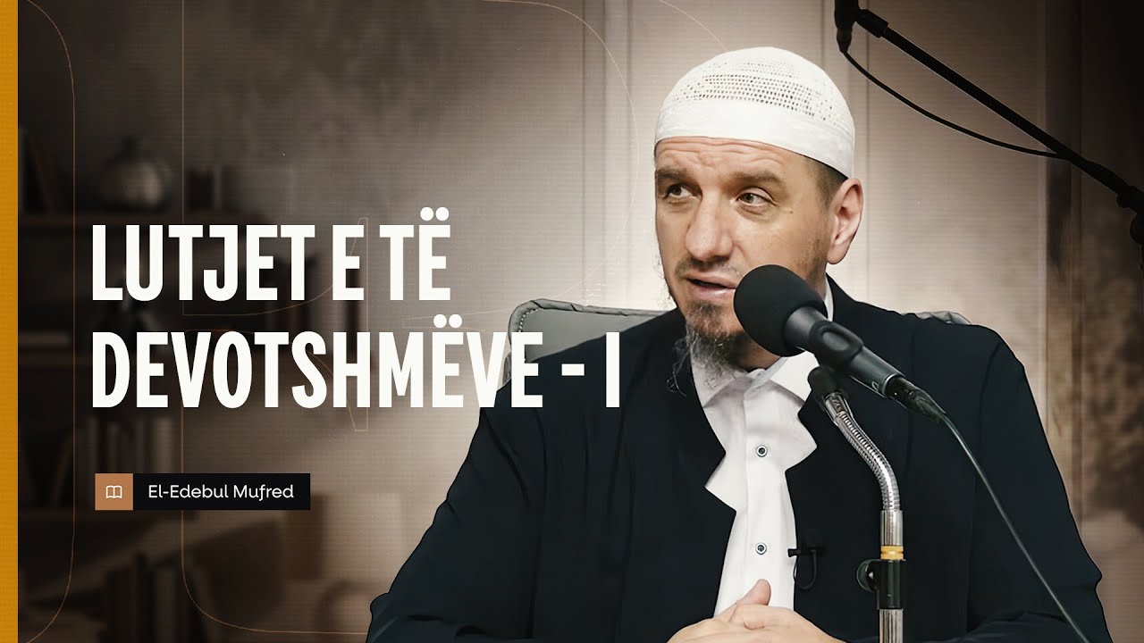 Shpjegimi i Edebul Mufred | 106. Lutjet e të devotshmëve - 1 - Enis Rama