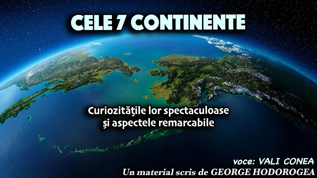 Cele 7 continente * Curiozitatile lor spectaculoase si aspectele remarcabile