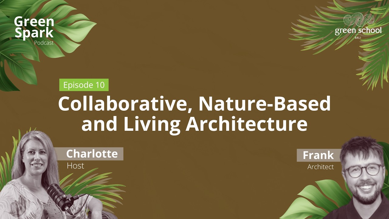 EP. 10: Collaborative, Nature-Based and Living Architecture (featuring Frank) | Green Spark Podcast