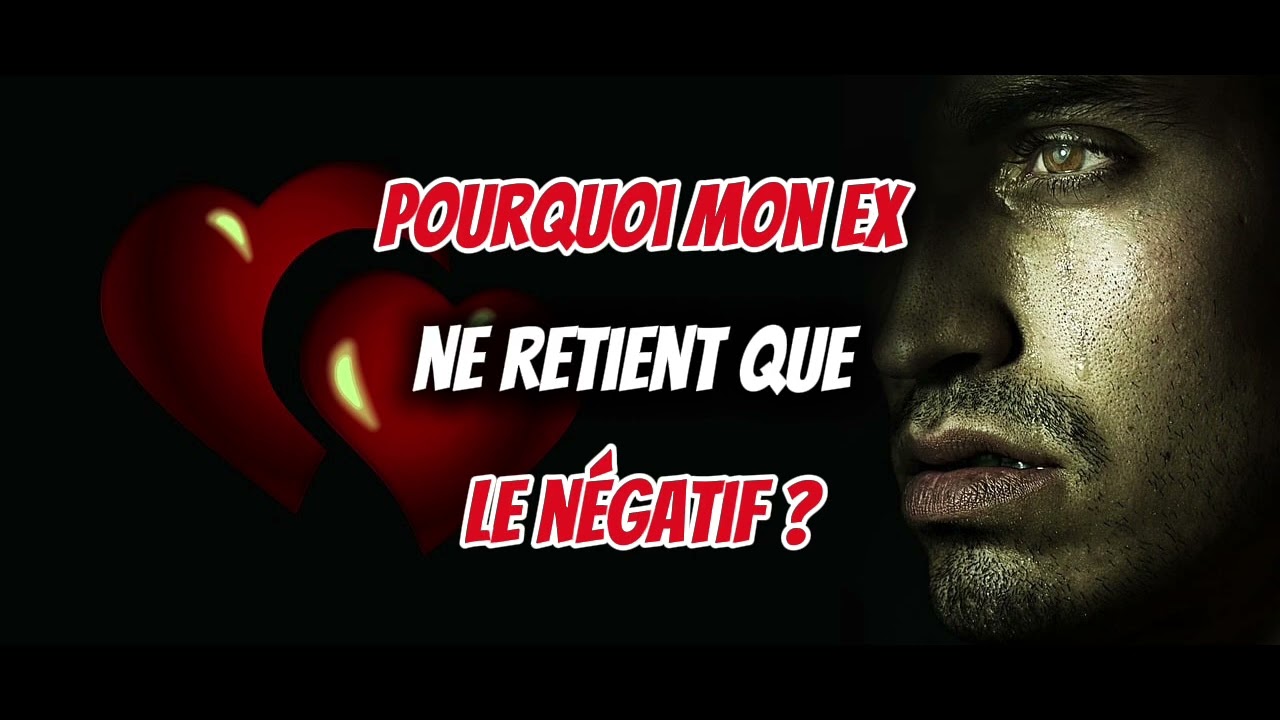 Pourquoi mon EX ne retient que le NÉGATIF de notre relation ?