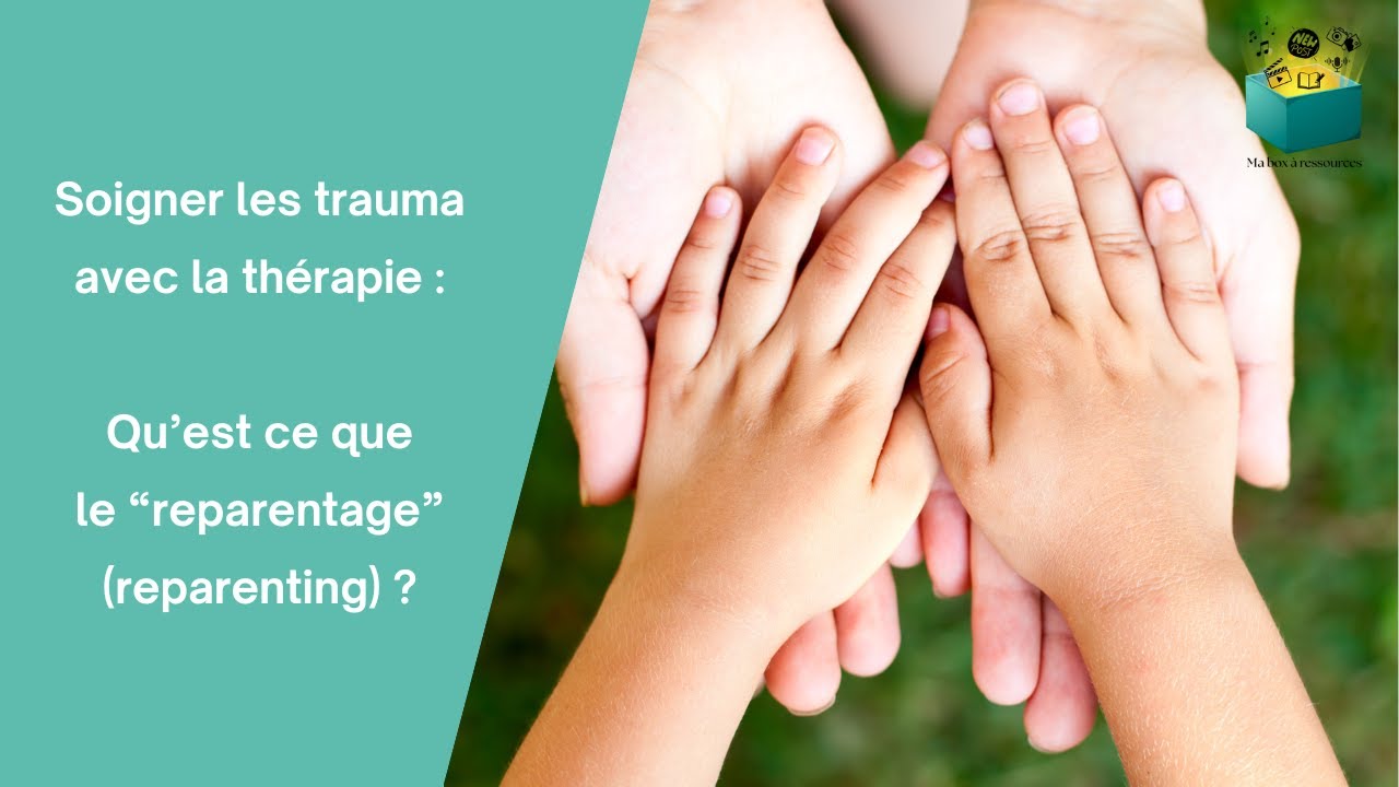 Soignez votre enfant intérieur avec le reparenting (reparentage)