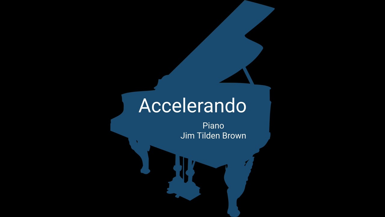 Accelerando - Solo Piano by Jim Tilden Brown 