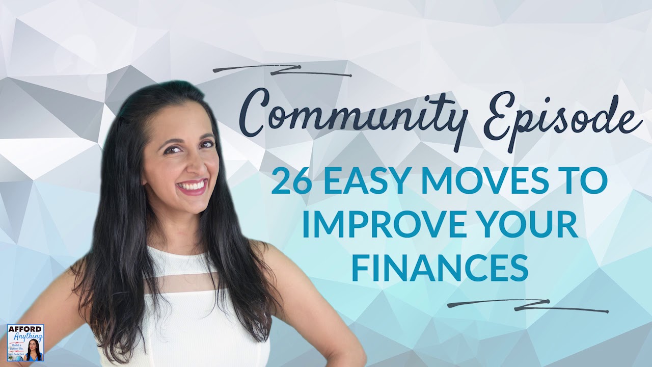 26 Easy Moves to Make to Improve Your Finances | Afford Anything Podcast (Audio-Only)