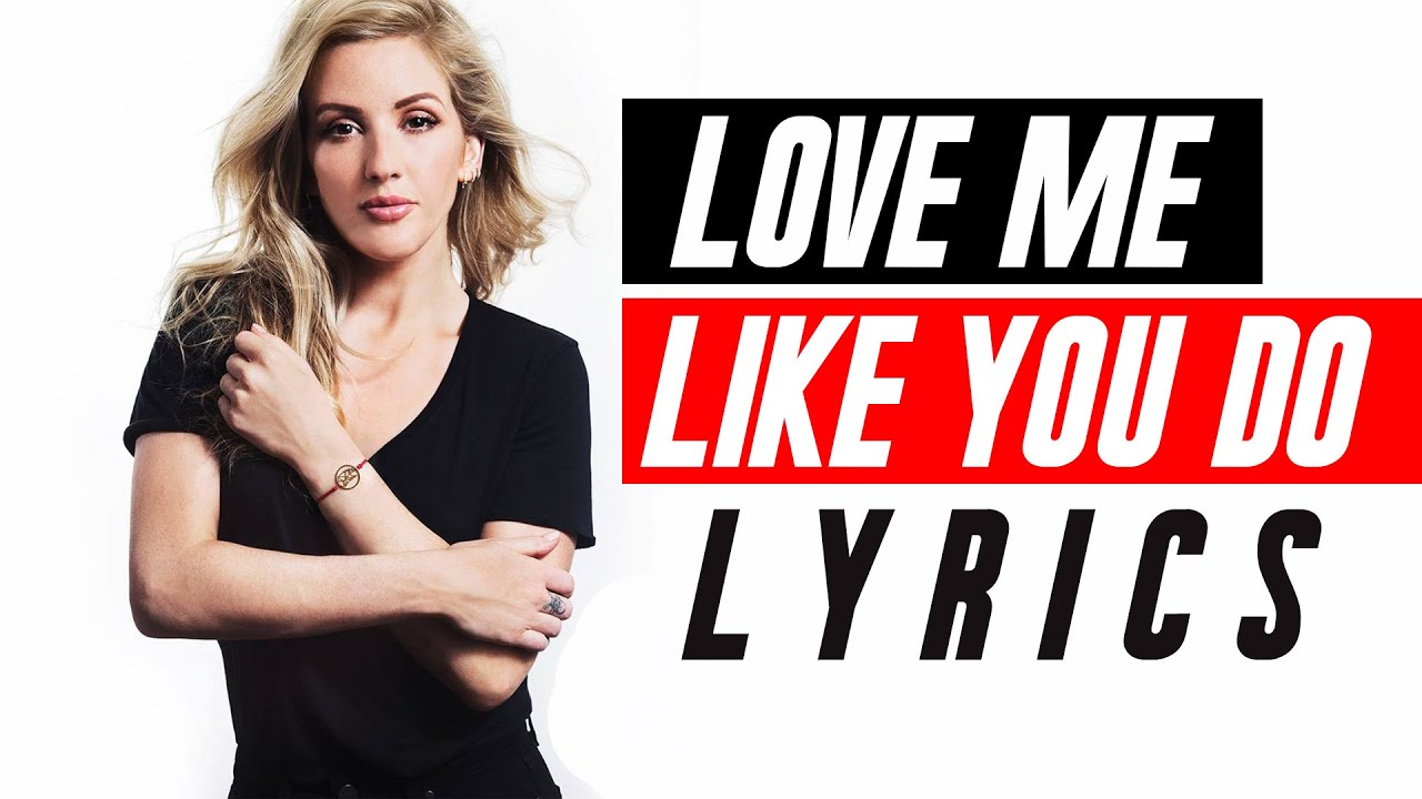 Love Me Like You Do - Ellie Goulding (Lyrics Video) 🎵