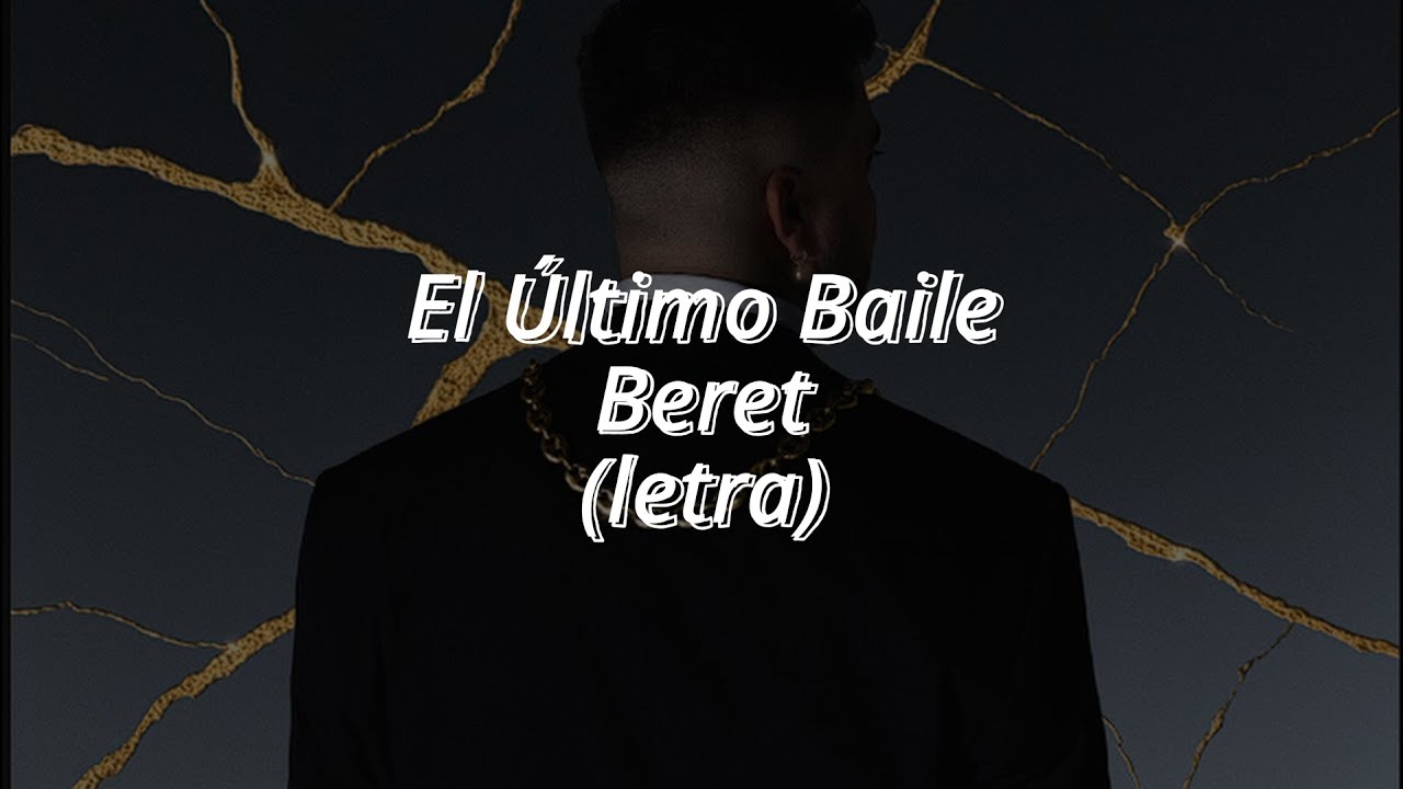 El &Uacute;ltimo Baile  - Beret (letra/lyrics)