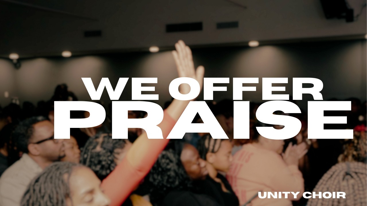 We Offer Praise - Unity Choir