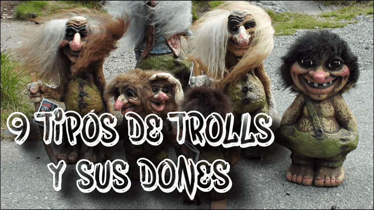 9 TIPOS DE TROLLS Y SUS DONES