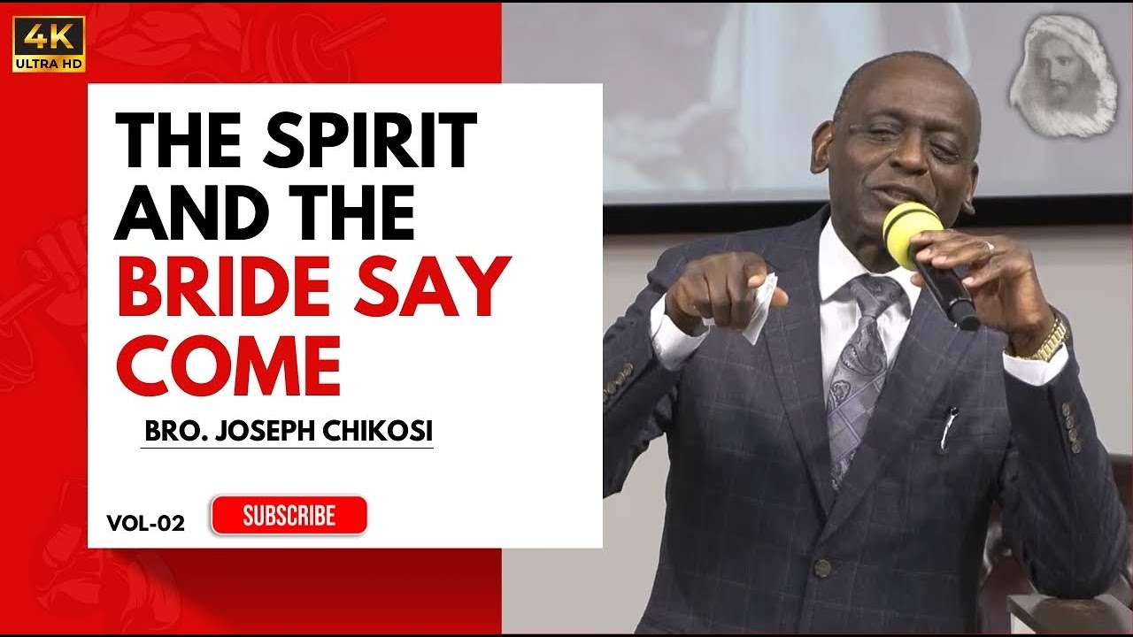 [TEXT]The Spirit And The Bride Say Come - Bro. Joseph Chikosi