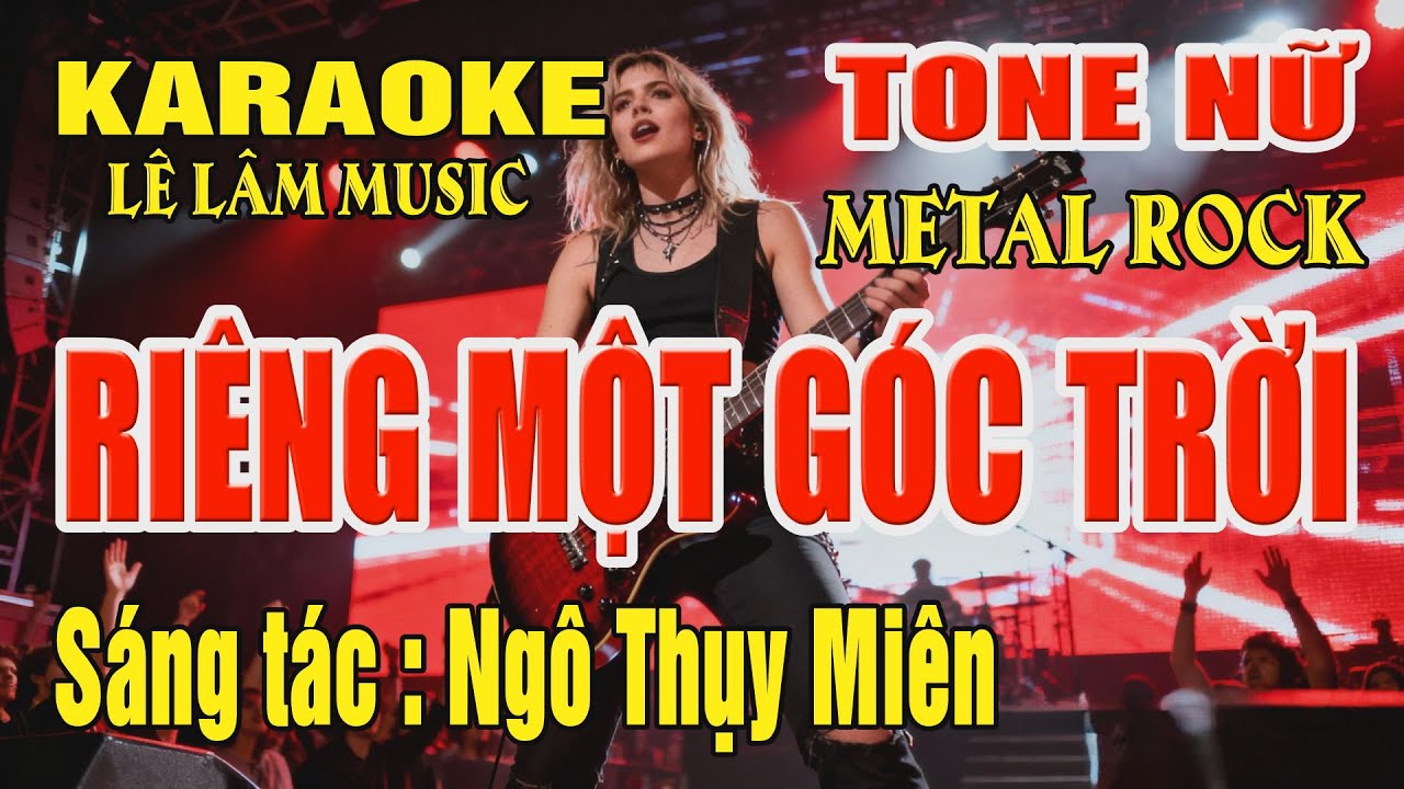 Karaoke Ri&ecirc;ng Một G&oacute;c Trời Tone Nữ ( Gm ) | Metal Rock | L&ecirc; L&acirc;m Music