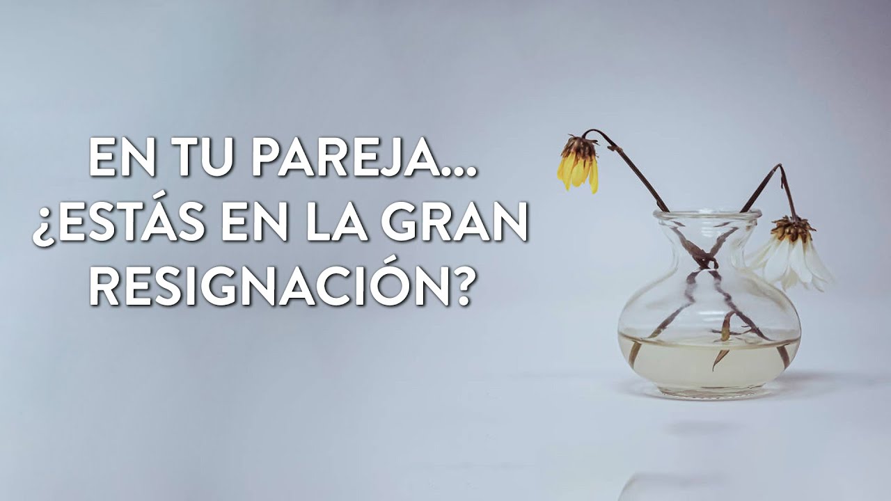 En tu pareja... ¿Estás en la gran resignación? | Martha Debayle