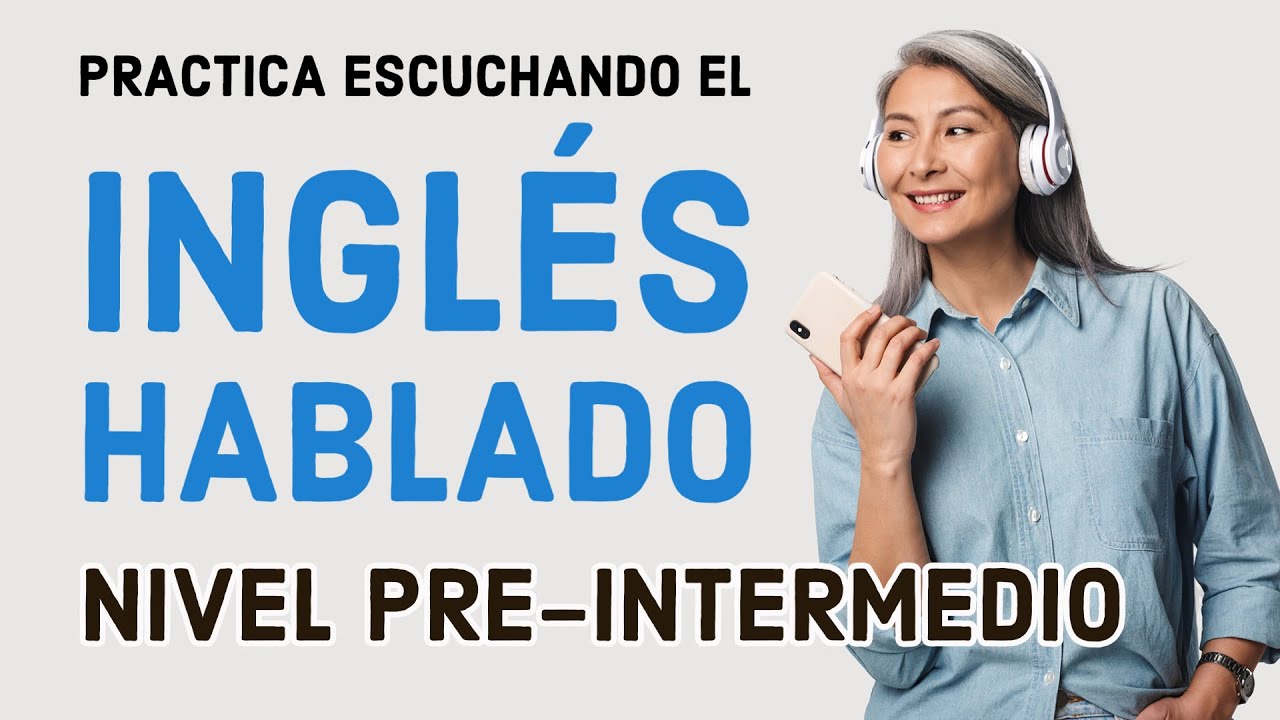 Practica escuchando el ingl&eacute;s hablado de forma normal (Nivel Pre-Intermedio)