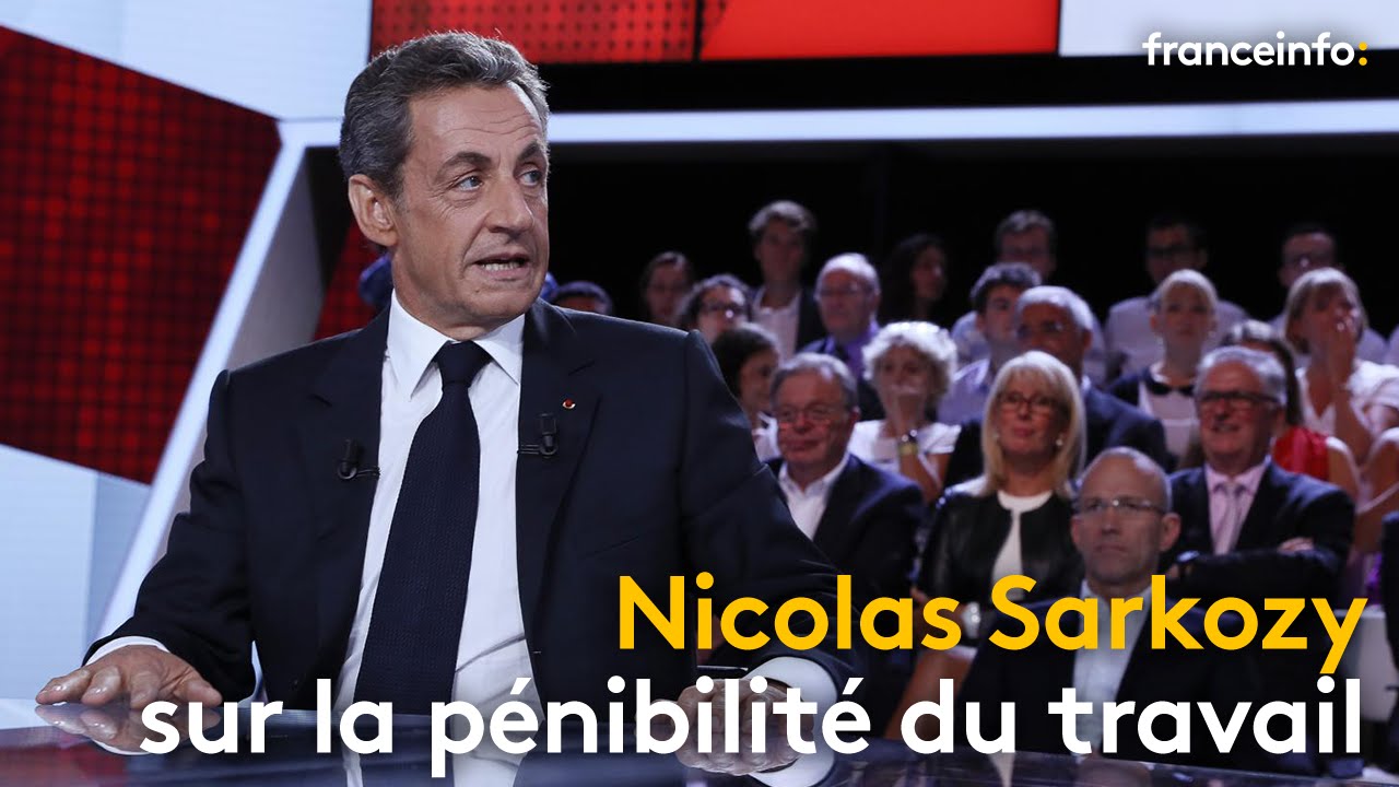 Nicolas Sarkozy sur la pénibilité du travail - franceinfo: