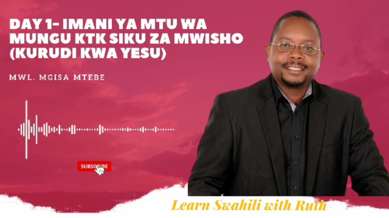 DAY 1: B: IMANI YA MTU WA MUNGU KTK SIKU ZA MWISHO: KURUDI KWA YESU (Mwl. Mgisa Mtebe)