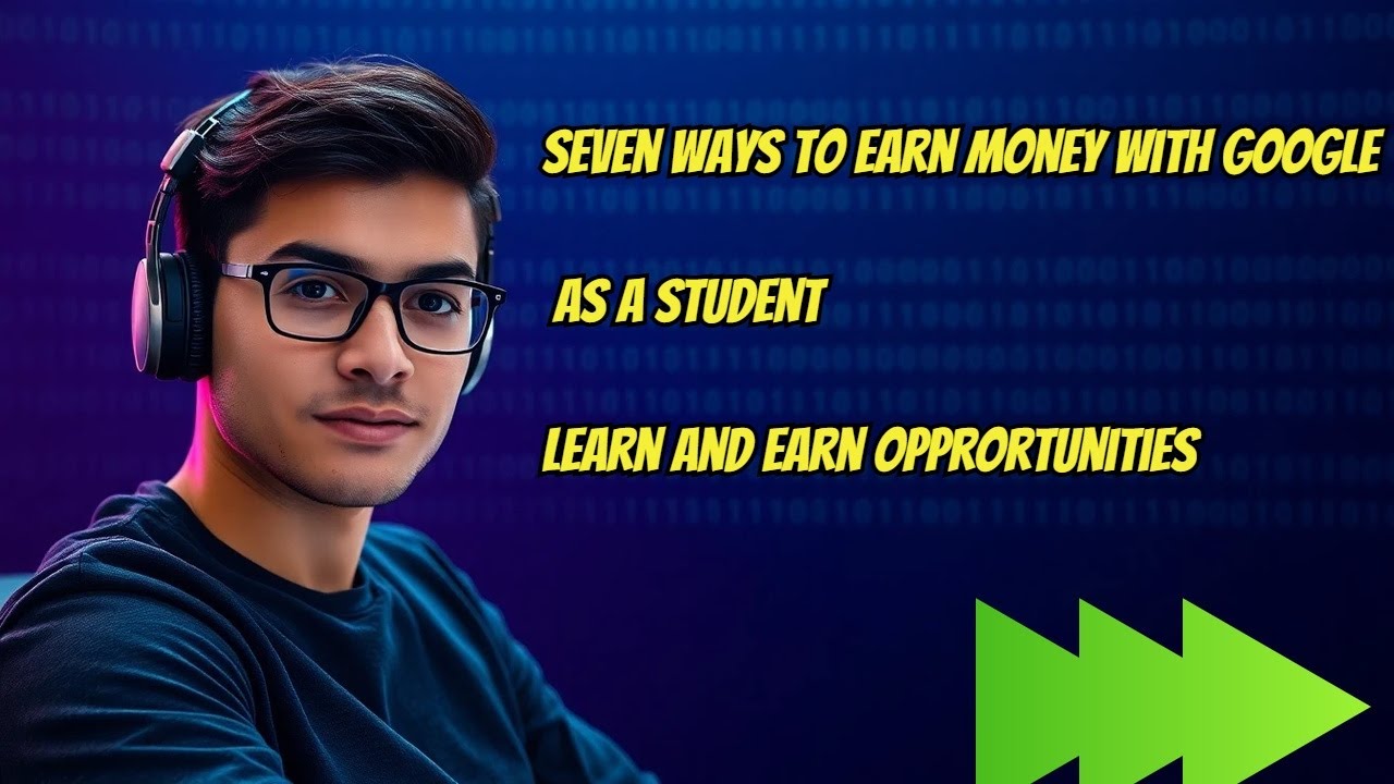 7 Ways to Earn Money with Google as a Student | Learn & Earn Opportunities Revealed!