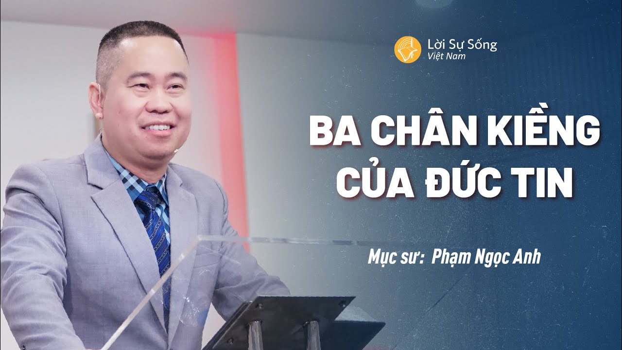 Ba Chân Kiềng Của Đức Tin | Mục Sư Phạm Ngọc Anh | Bài Giảng Chúa Nhật