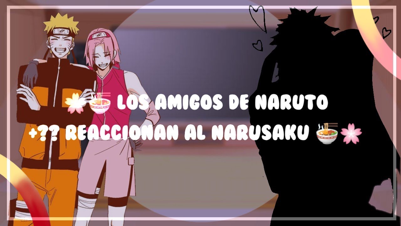 🥰🌸•°| Los amigos de Naruto + ?? reaccionan al Narusaku|°•💖🍜 🇪🇸🇧🇷🇺🇸 (6/?) {Gacha Club}