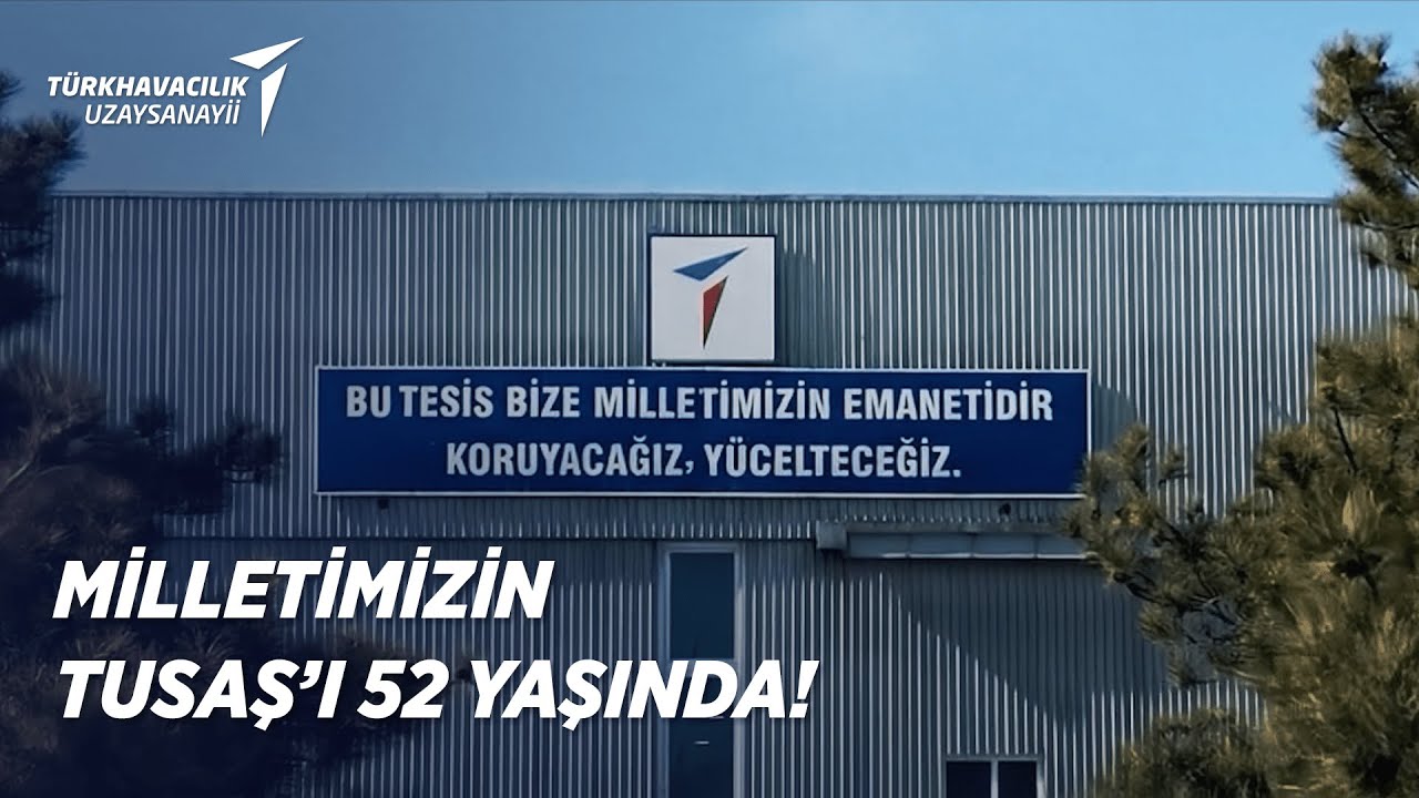 MİLLETİMİZİN TUSAŞ&rsquo;I 52 YAŞINDA!