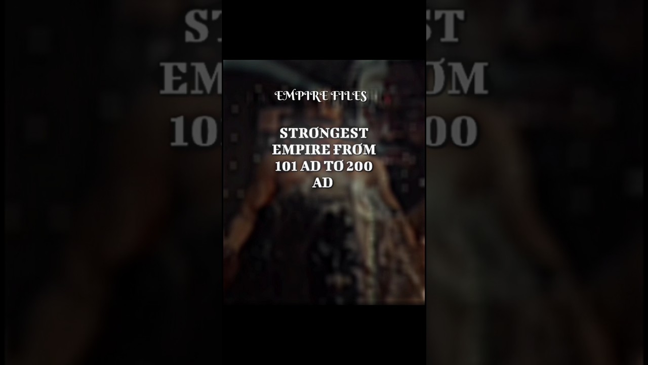 STRONGEST EMPIRE FROM 101 AD TO 200 AD 