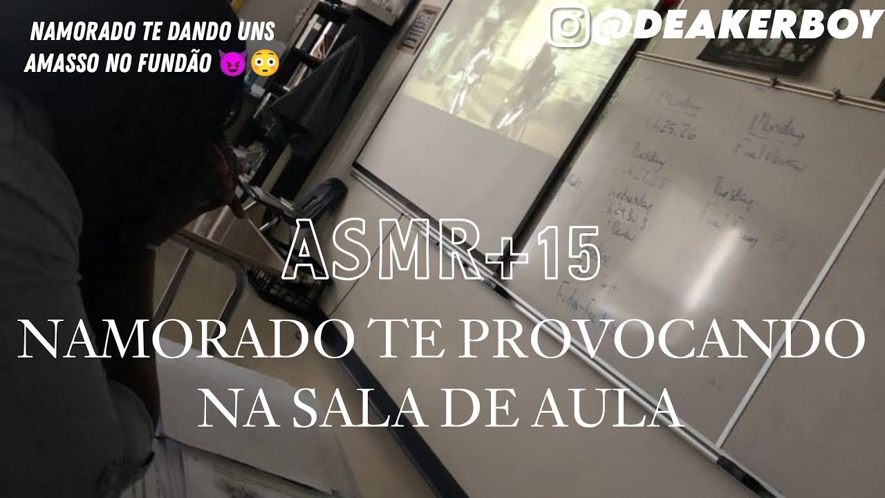 Asmr +15 - Namorado Te dando uns amasso na sala de aula 👀🤭