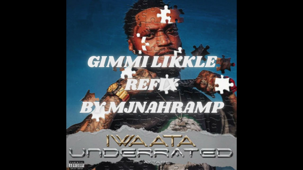 GIMMI LIKKLE - IWAATA REFIX | BY MJNAHRAMP