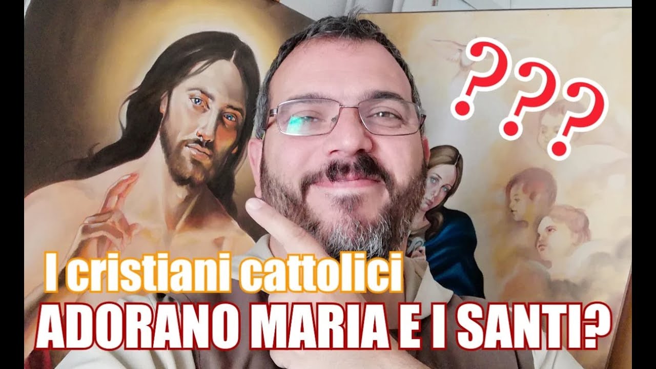 Noi Cristiani Cattolici adoriamo Maria? ..i santi? ...le statue?