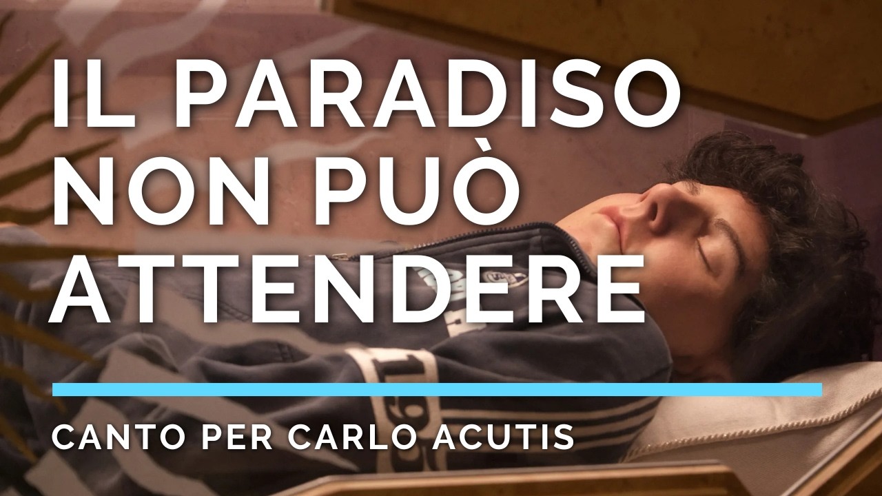 Il Paradiso non può attendere (Canto per Carlo Acutis)©