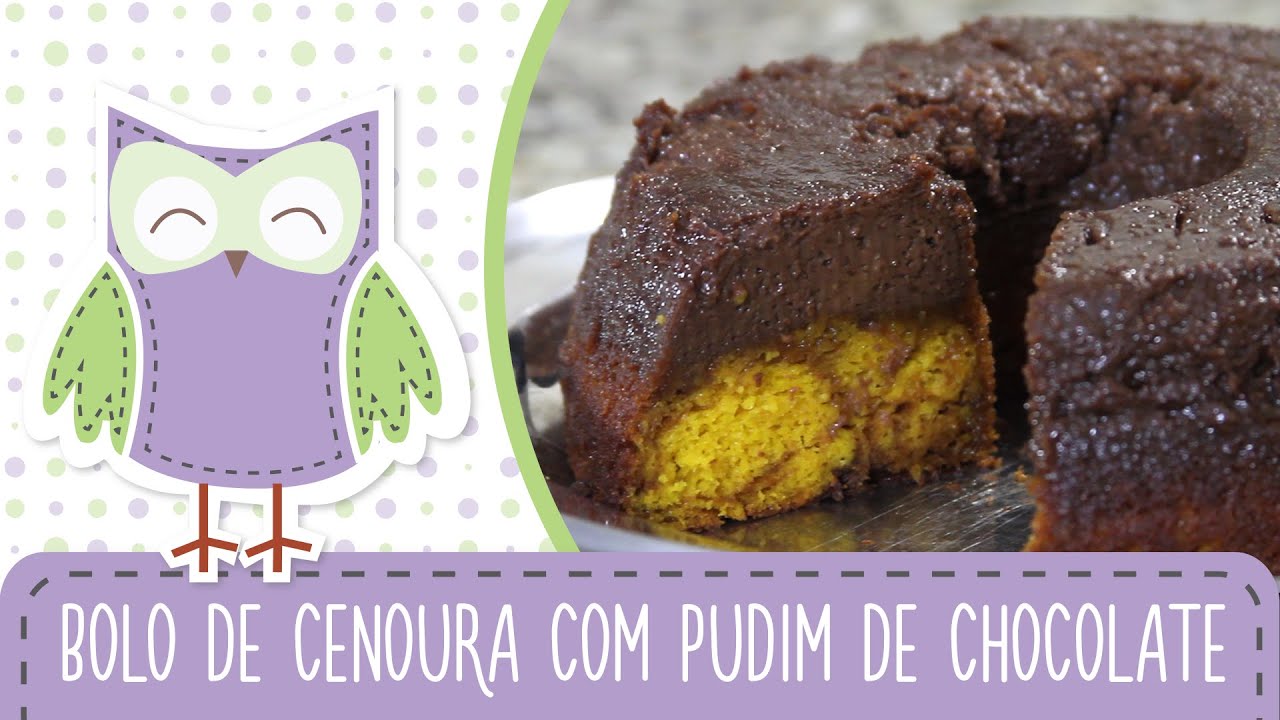 Bolo de Cenoura com Pudim de Chocolate - Receitas da Mãe Coruja #03