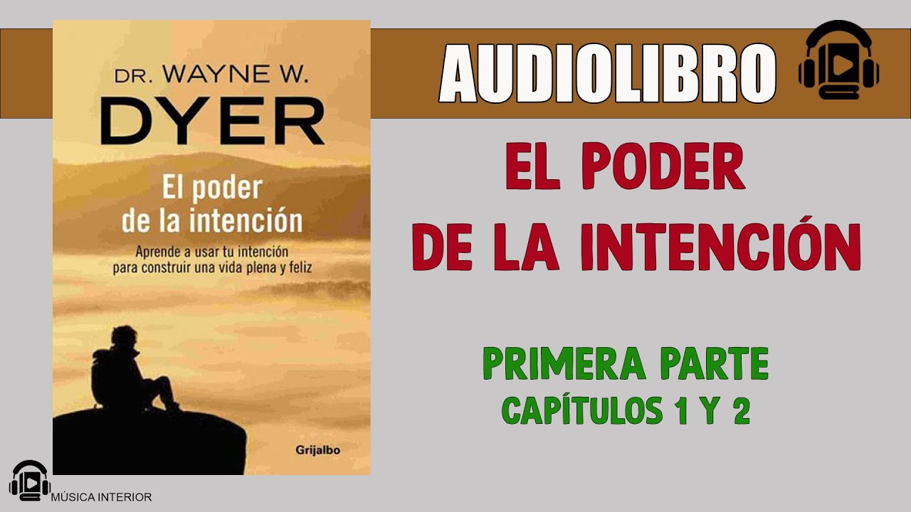 EL PODER DE LA INTENCI&Oacute;N - DR. WAYNE W. DYER - AUDIOLIBRO PRIMERA PARTE. CAP. 1 Y 2 #motivacion