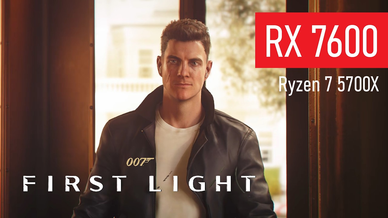 007 First Light | RX 7600 8GB | Ryzen 7 5700X