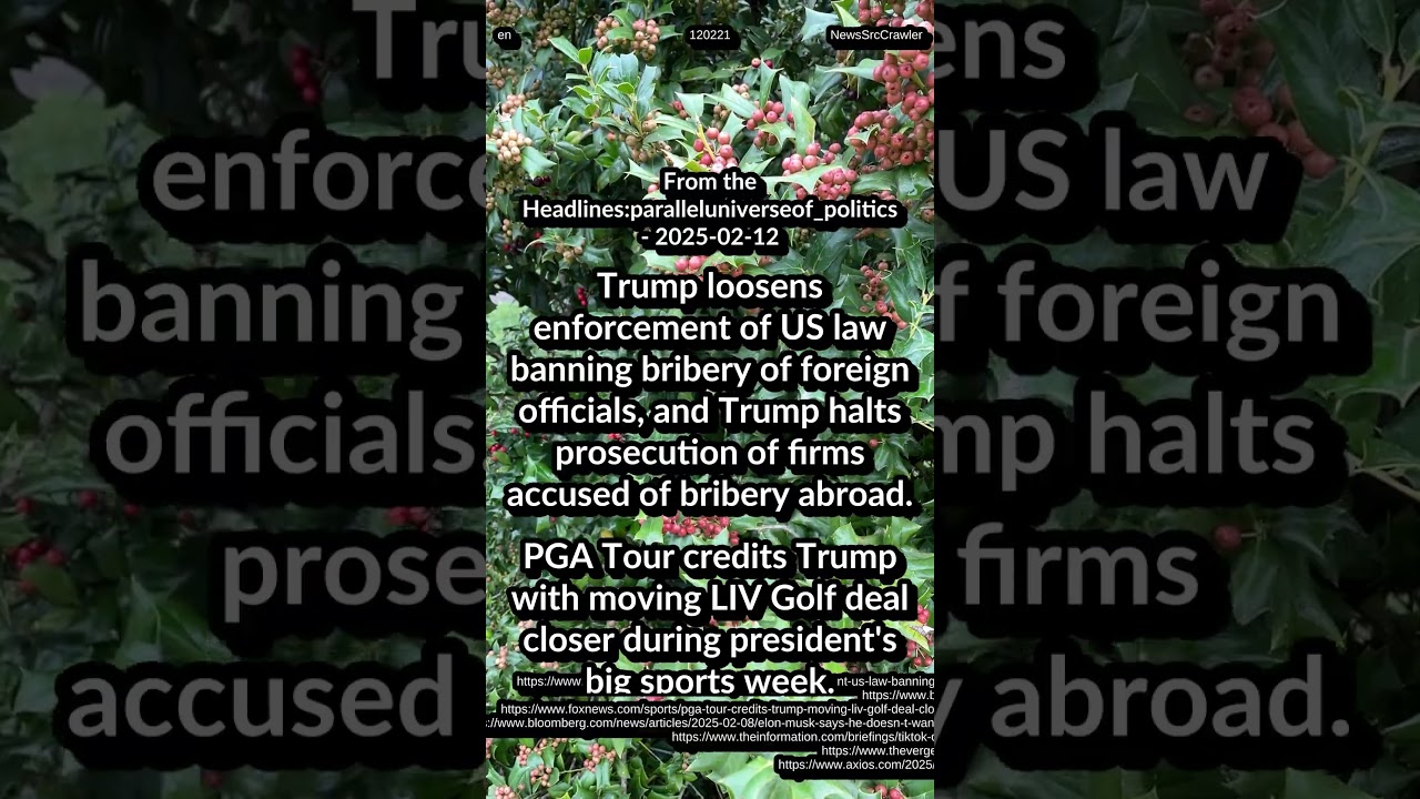 Trump loosen bribery of foreign officials. PGA Tour: Trump LIV Golf deal. Disney changes to its DEI.