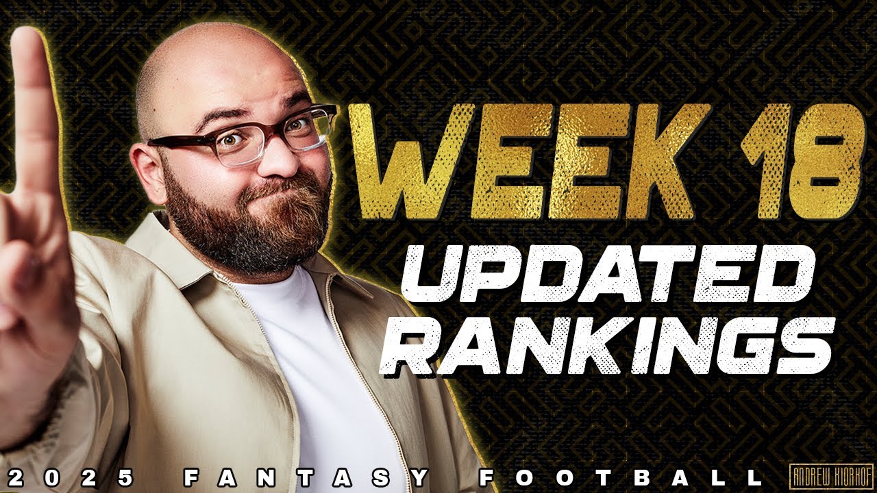 Week 18 Updated Rankings - 2025 Fantasy Football
