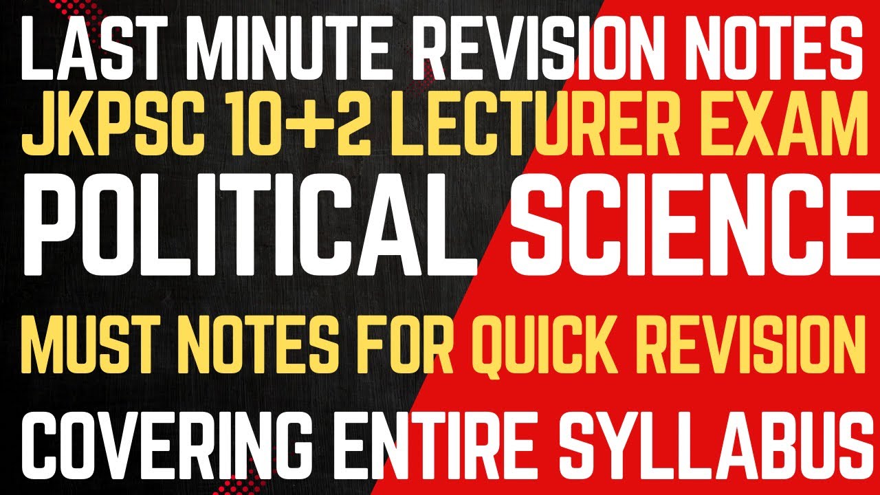 QUICK REVISION NOTES COVERING COMPLETE SYLLABUS OF “JKPSC 10+2 LECTURER POLITICAL SCIENCE” 