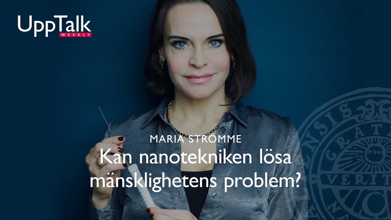 UppTalk Weekly: Kan ingenjörskonst inom nanoteknik lösa mänskliga problem nu och i framtiden?