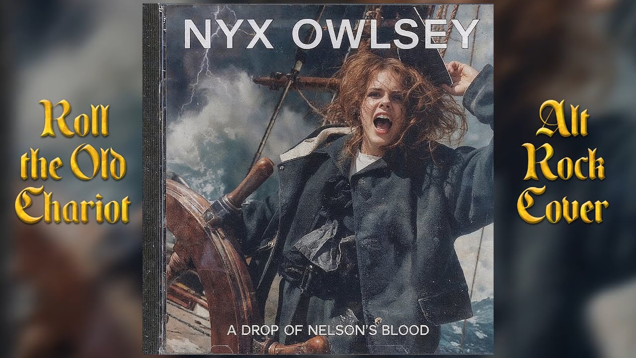 Nyx Owlsey - A Drop of Nelson's Blood (Roll the Old Chariot) ☸  [AIt Rock Cover]