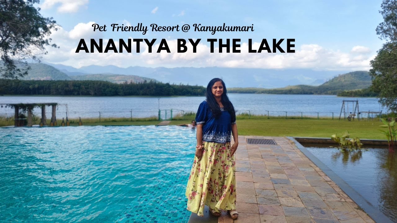 Anantya By The Lake | Pet Friendly Resort |Kanyakumari | A little bit of us