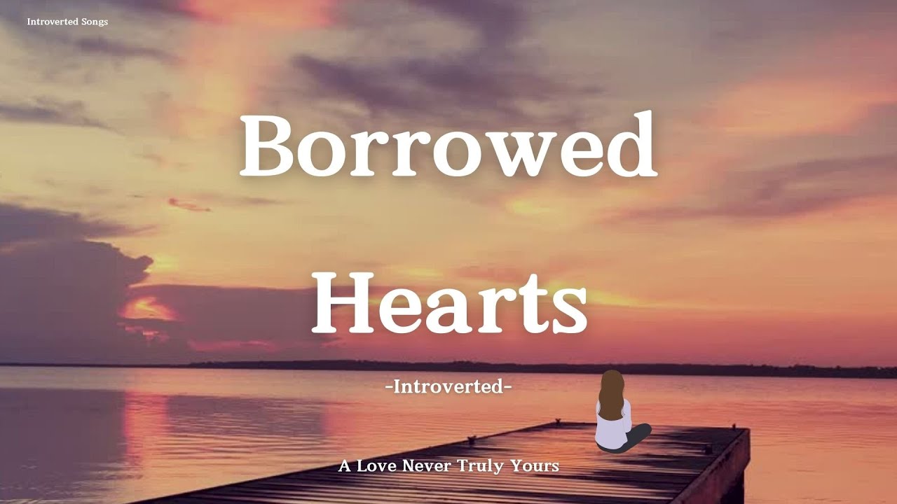 Introverted &ndash; Borrowed Hearts (Lyrics) | A Love Never Truly Yours