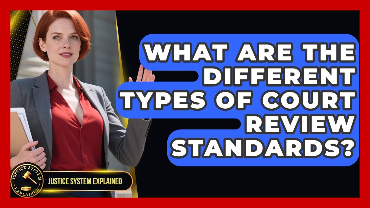 What Are the Different Types of Court Review Standards? - Justice System Explained