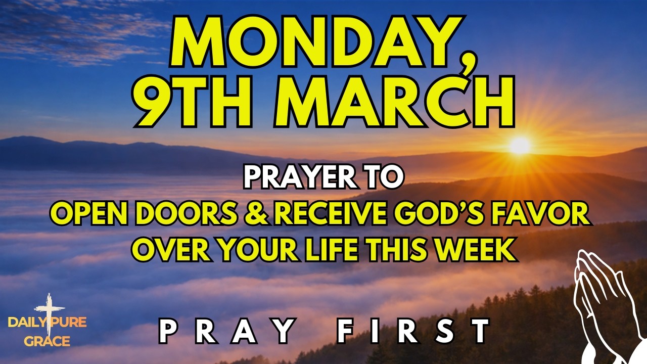 Monday, March 9th | Morning Prayer to Open Doors and Receive God’s Favor This Week
