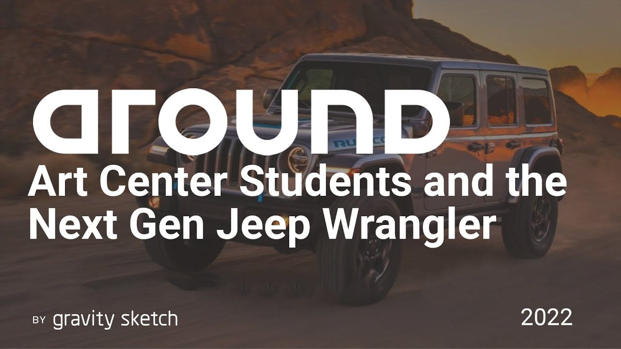 How ArtCenter students are using Gravity Sketch to design the next Jeep&reg; Wrangler | Around 2022