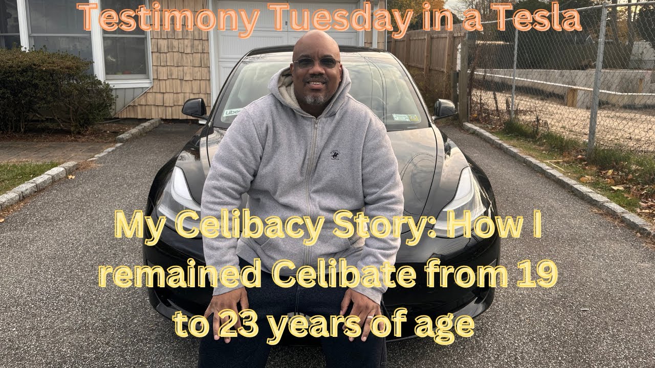 Testimony Tuesday in a Tesla: My Celibacy Story   How I remained Celibate from 19 to 23 years old