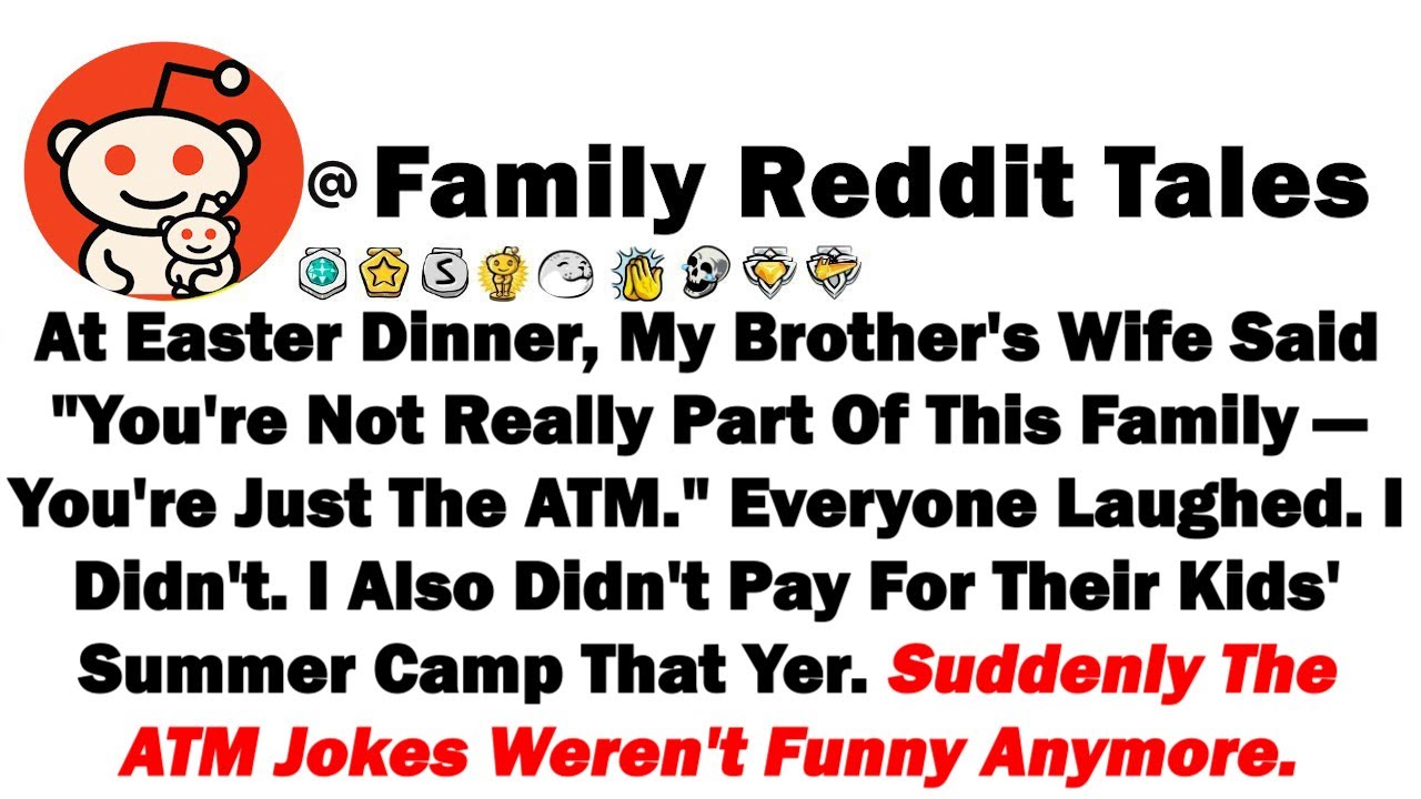 На пасхальном ужине жена моего брата сказала: «Ты не часть этой семьи, ты просто банкомат».