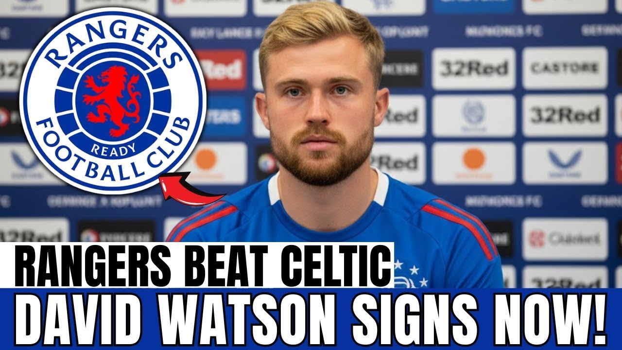 AUCTION WON: Celtic lose the race and David Watson signs with the Gers | Rangers News